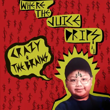 Crazy & The Brains, Where The Juice Drips